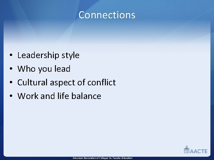 Connections • • Leadership style Who you lead Cultural aspect of conflict Work and