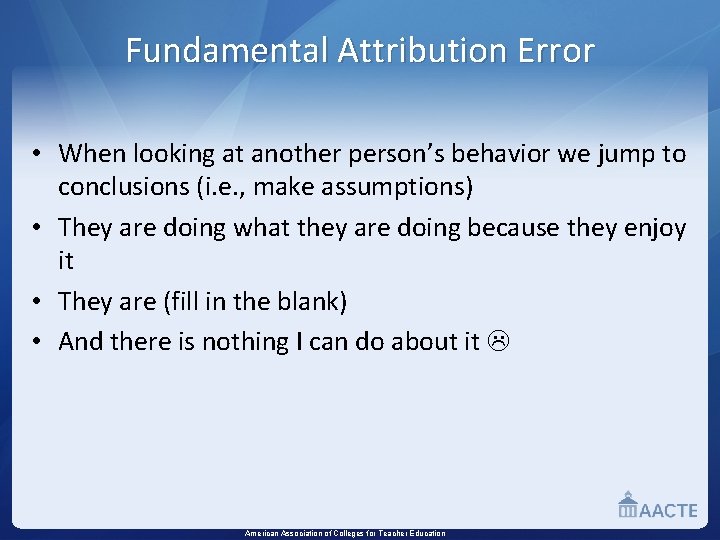 Fundamental Attribution Error • When looking at another person’s behavior we jump to conclusions