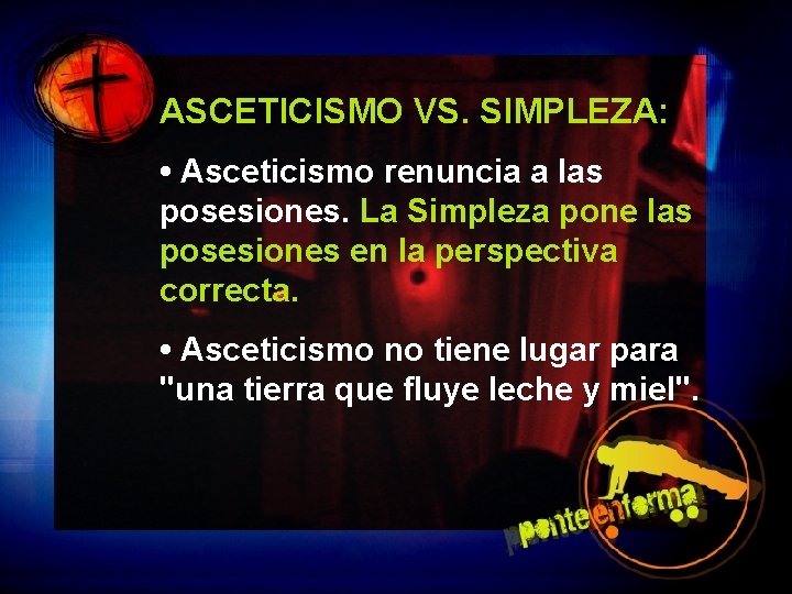 ASCETICISMO VS. SIMPLEZA: • Asceticismo renuncia a las posesiones. La Simpleza pone las posesiones