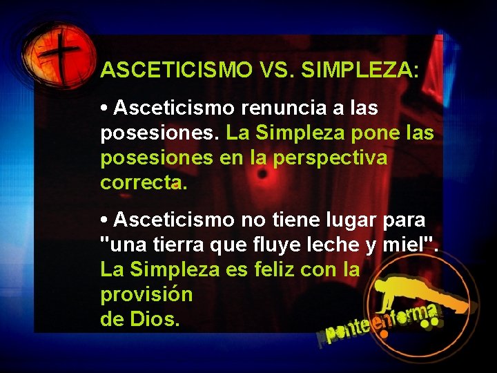 ASCETICISMO VS. SIMPLEZA: • Asceticismo renuncia a las posesiones. La Simpleza pone las posesiones