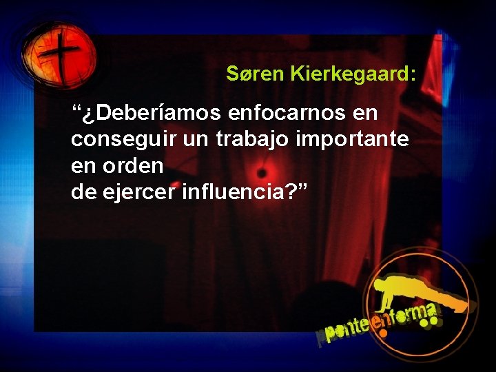 Søren Kierkegaard: “¿Deberíamos enfocarnos en conseguir un trabajo importante en orden de ejercer influencia?