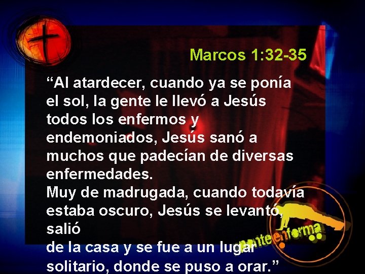 Marcos 1: 32 -35 “Al atardecer, cuando ya se ponía el sol, la gente