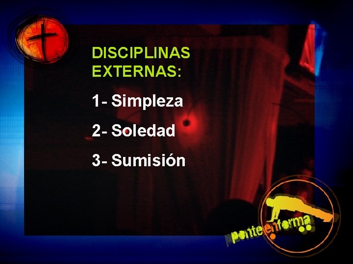 DISCIPLINAS EXTERNAS: 1 - Simpleza 2 - Soledad 3 - Sumisión 
