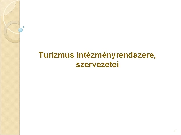 Turizmus intézményrendszere, szervezetei 1 