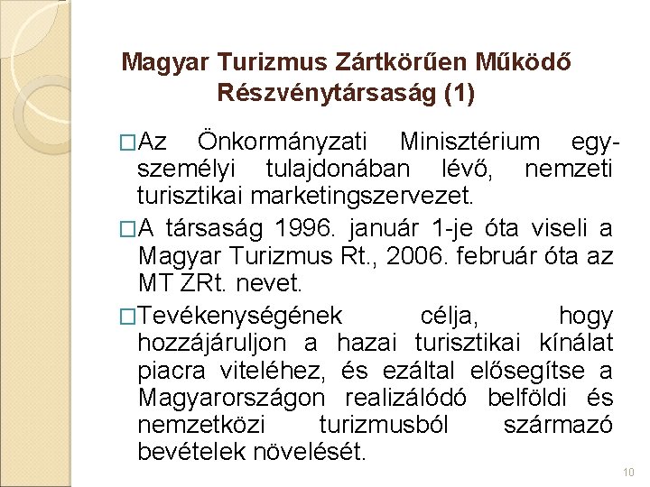 Magyar Turizmus Zártkörűen Működő Részvénytársaság (1) �Az Önkormányzati Minisztérium egyszemélyi tulajdonában lévő, nemzeti turisztikai Magyar Turizmus Zártkörűen Működő Részvénytársaság (1) �Az Önkormányzati Minisztérium egyszemélyi tulajdonában lévő, nemzeti turisztikai