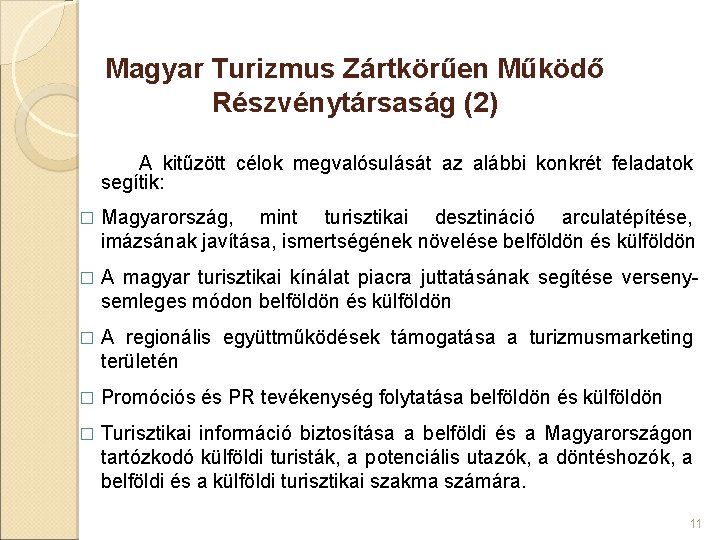 Magyar Turizmus Zártkörűen Működő Részvénytársaság (2) A kitűzött célok megvalósulását az alábbi konkrét feladatok Magyar Turizmus Zártkörűen Működő Részvénytársaság (2) A kitűzött célok megvalósulását az alábbi konkrét feladatok
