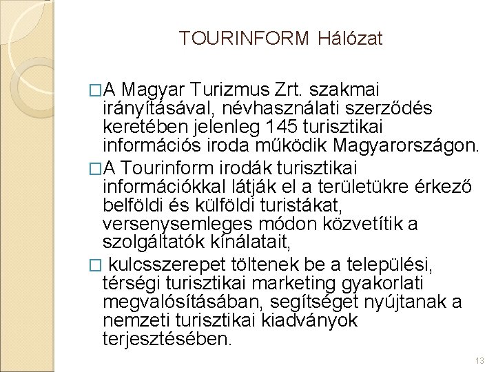 TOURINFORM Hálózat �A Magyar Turizmus Zrt. szakmai irányításával, névhasználati szerződés keretében jelenleg 145 turisztikai TOURINFORM Hálózat �A Magyar Turizmus Zrt. szakmai irányításával, névhasználati szerződés keretében jelenleg 145 turisztikai