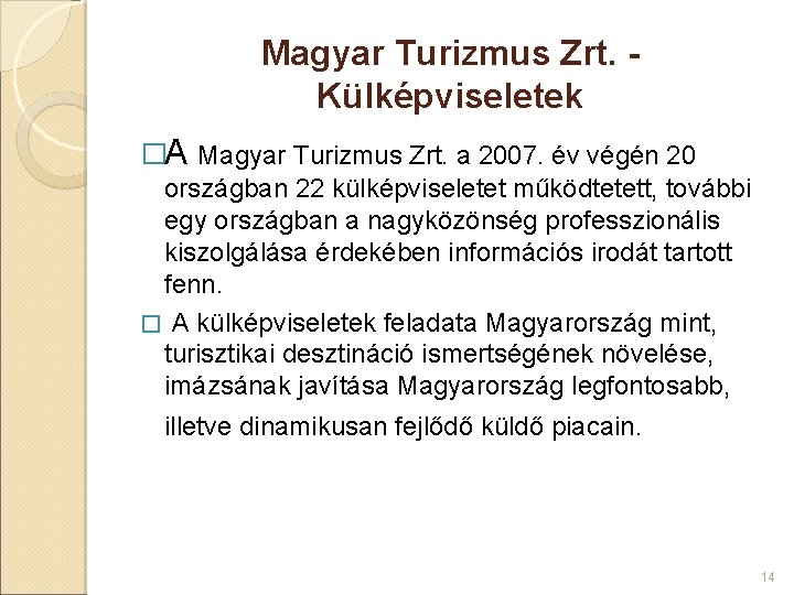 Magyar Turizmus Zrt. Külképviseletek �A Magyar Turizmus Zrt. a 2007. év végén 20 országban