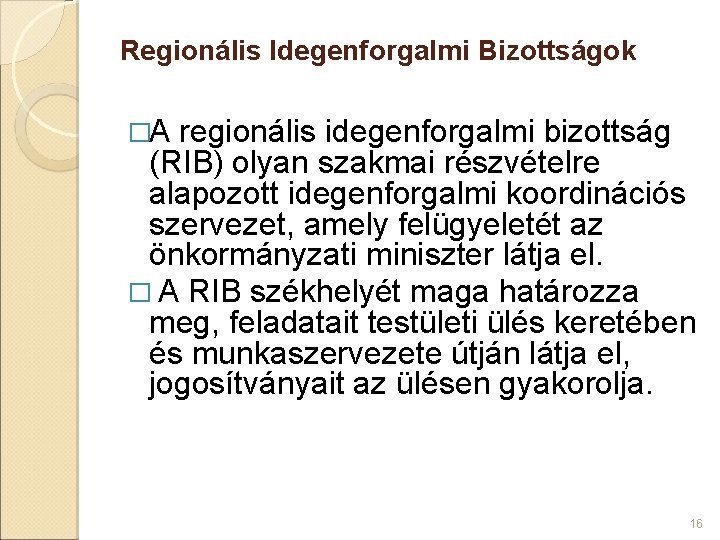 Regionális Idegenforgalmi Bizottságok �A regionális idegenforgalmi bizottság (RIB) olyan szakmai részvételre alapozott idegenforgalmi koordinációs Regionális Idegenforgalmi Bizottságok �A regionális idegenforgalmi bizottság (RIB) olyan szakmai részvételre alapozott idegenforgalmi koordinációs