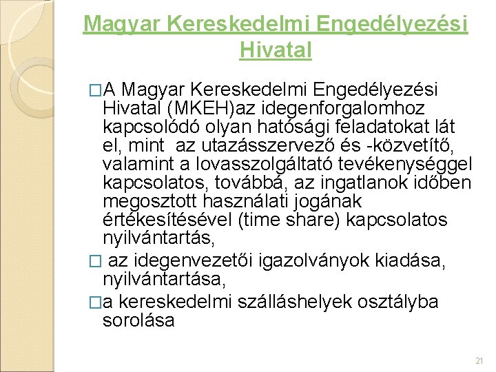 Magyar Kereskedelmi Engedélyezési Hivatal �A Magyar Kereskedelmi Engedélyezési Hivatal (MKEH)az idegenforgalomhoz kapcsolódó olyan hatósági