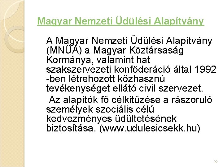 Magyar Nemzeti Üdülési Alapítvány A Magyar Nemzeti Üdülési Alapítvány (MNÜA) a Magyar Köztársaság Kormánya,