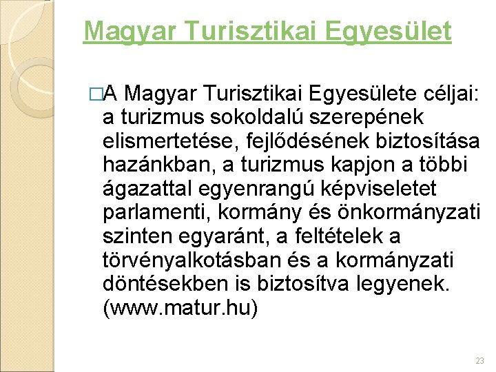 Magyar Turisztikai Egyesület �A Magyar Turisztikai Egyesülete céljai: a turizmus sokoldalú szerepének elismertetése, fejlődésének Magyar Turisztikai Egyesület �A Magyar Turisztikai Egyesülete céljai: a turizmus sokoldalú szerepének elismertetése, fejlődésének