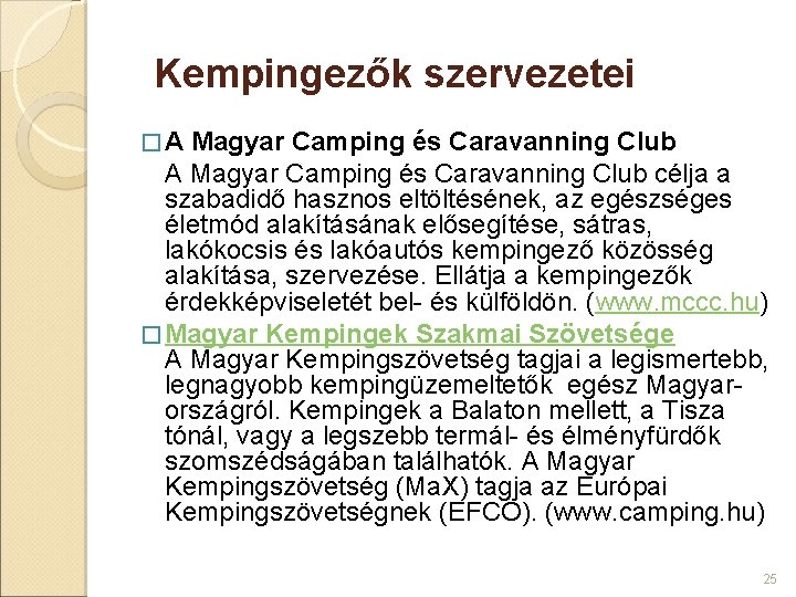 Kempingezők szervezetei �A Magyar Camping és Caravanning Club célja a szabadidő hasznos eltöltésének, az