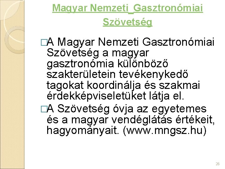 Magyar Nemzeti Gasztronómiai Szövetség �A Magyar Nemzeti Gasztronómiai Szövetség a magyar gasztronómia különböző szakterületein