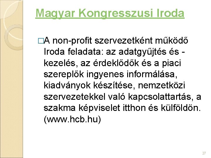 Magyar Kongresszusi Iroda �A non-profit szervezetként működő Iroda feladata: az adatgyűjtés és kezelés, az