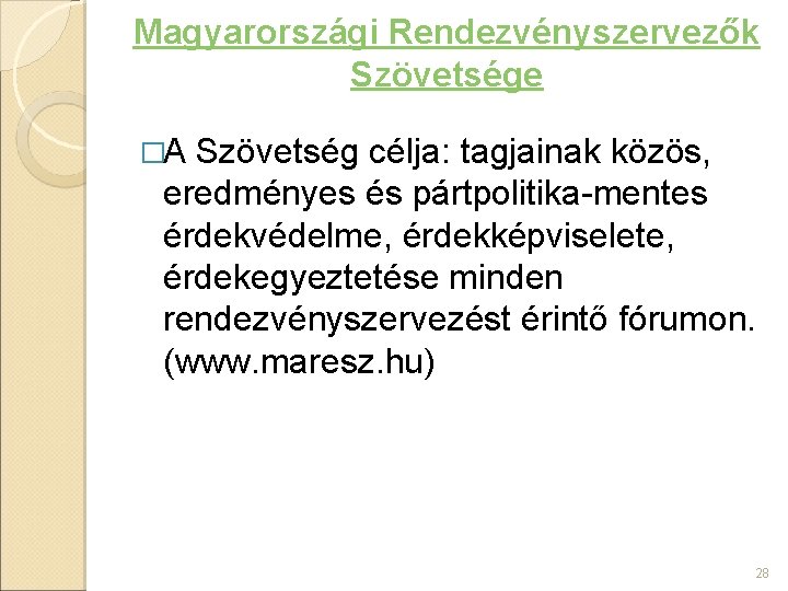 Magyarországi Rendezvényszervezők Szövetsége �A Szövetség célja: tagjainak közös, eredményes és pártpolitika-mentes érdekvédelme, érdekképviselete, érdekegyeztetése