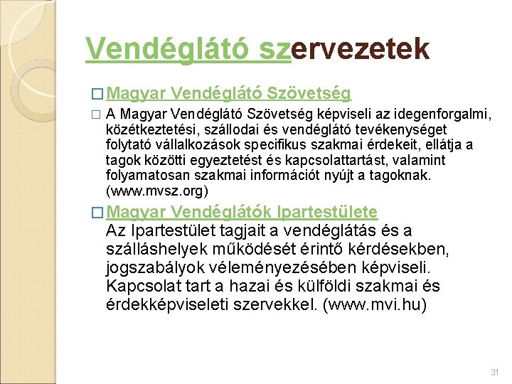 Vendéglátó szervezetek � Magyar Vendéglátó Szövetség � A Magyar Vendéglátó Szövetség képviseli az idegenforgalmi,