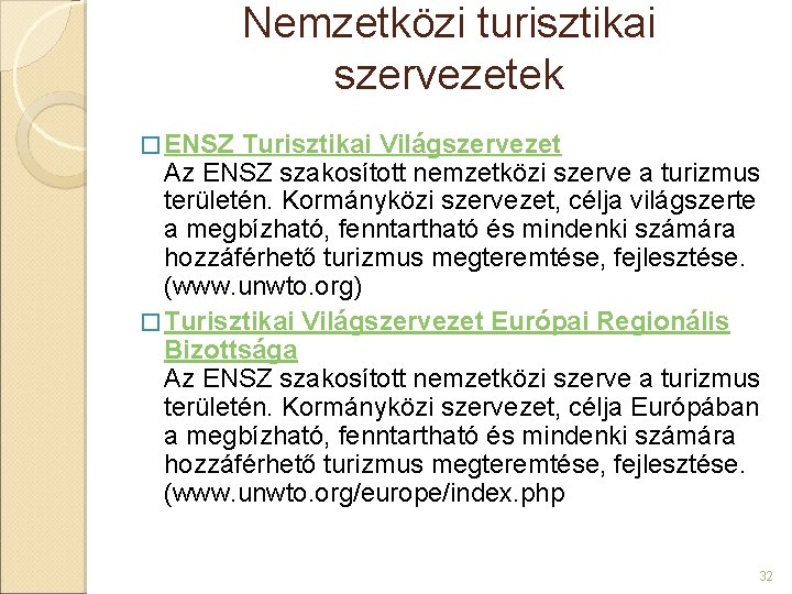 Nemzetközi turisztikai szervezetek � ENSZ Turisztikai Világszervezet Az ENSZ szakosított nemzetközi szerve a turizmus