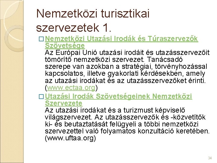 Nemzetközi turisztikai szervezetek 1. � Nemzetközi Utazási Irodák és Túraszervezők Szövetsége Az Európai Unió Nemzetközi turisztikai szervezetek 1. � Nemzetközi Utazási Irodák és Túraszervezők Szövetsége Az Európai Unió