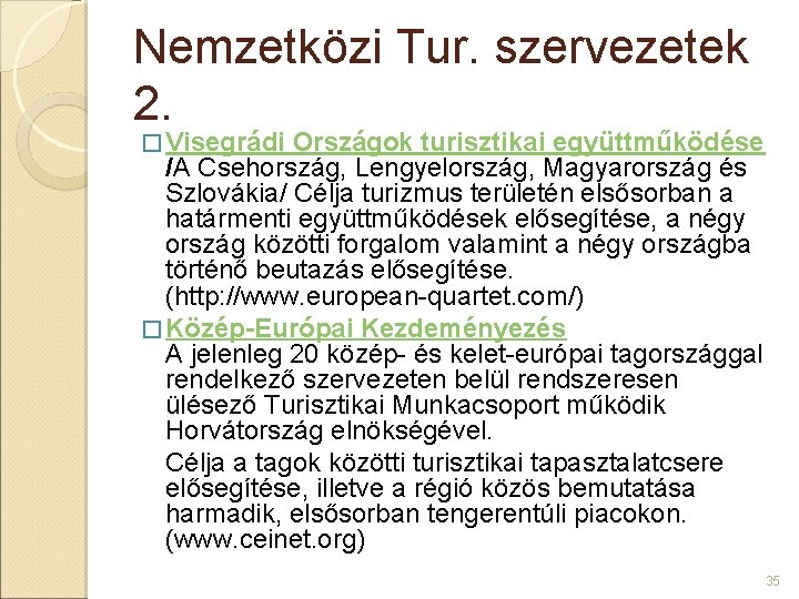 Nemzetközi Tur. szervezetek 2. � Visegrádi Országok turisztikai együttműködése /A Csehország, Lengyelország, Magyarország és