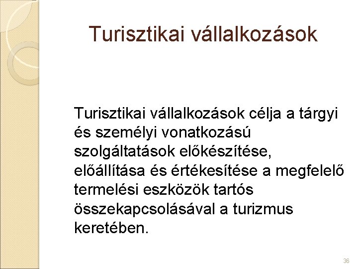 Turisztikai vállalkozások célja a tárgyi és személyi vonatkozású szolgáltatások előkészítése, előállítása és értékesítése a Turisztikai vállalkozások célja a tárgyi és személyi vonatkozású szolgáltatások előkészítése, előállítása és értékesítése a
