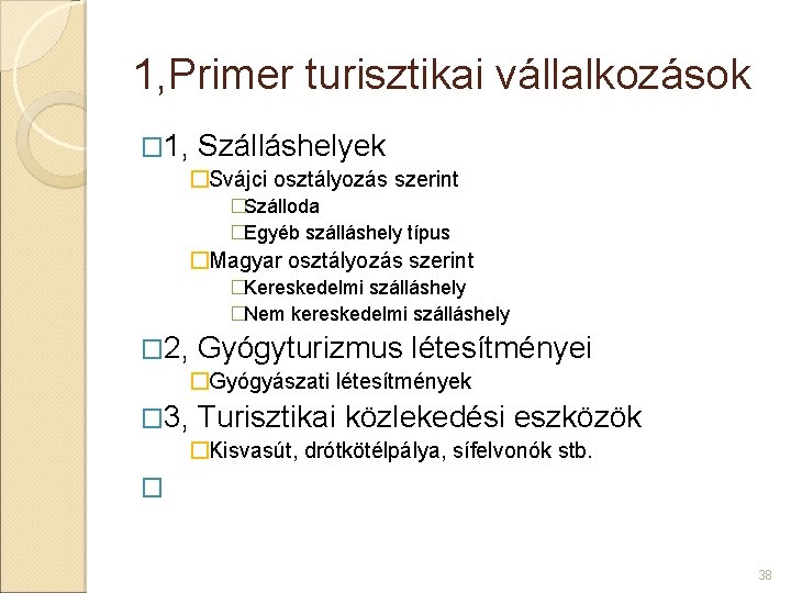 1, Primer turisztikai vállalkozások � 1, Szálláshelyek �Svájci osztályozás szerint �Szálloda �Egyéb szálláshely típus