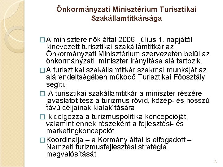 Önkormányzati Minisztérium Turisztikai Szakállamtitkársága � A miniszterelnök által 2006. július 1. napjától kinevezett turisztikai