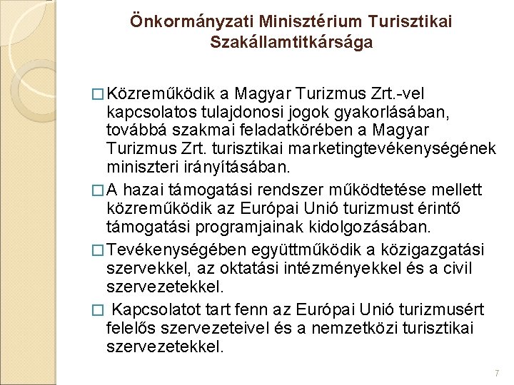 Önkormányzati Minisztérium Turisztikai Szakállamtitkársága � Közreműködik a Magyar Turizmus Zrt. -vel kapcsolatos tulajdonosi jogok