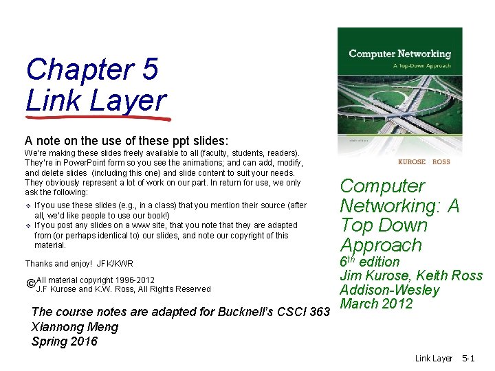 Chapter 5 Link Layer A note on the use of these ppt slides: We’re