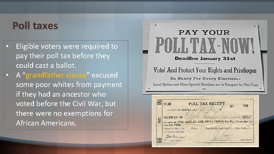 Poll taxes • Eligible voters were required to pay their poll tax before they