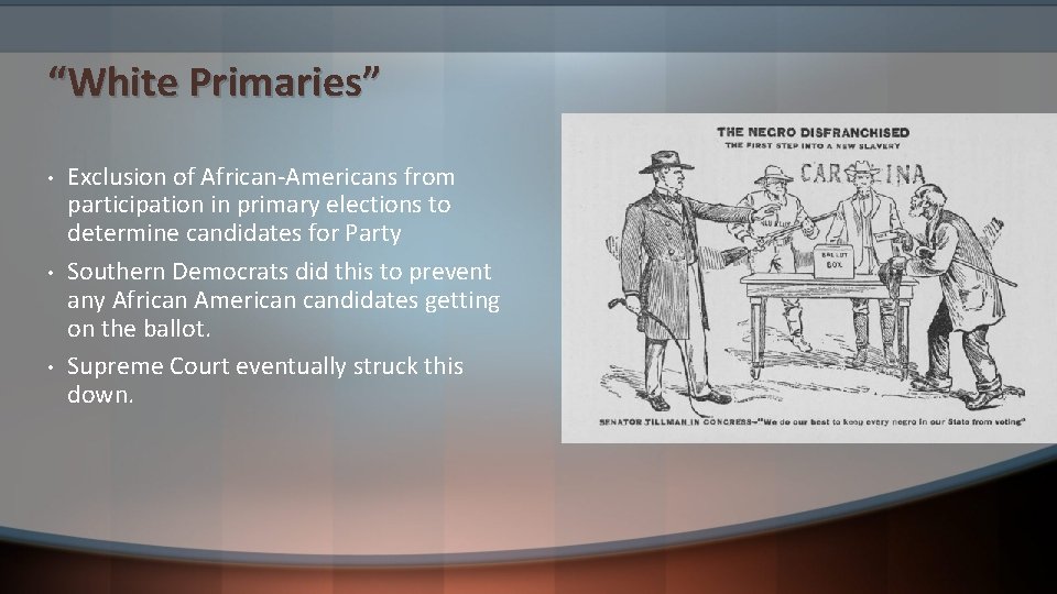 “White Primaries” • • • Exclusion of African-Americans from participation in primary elections to