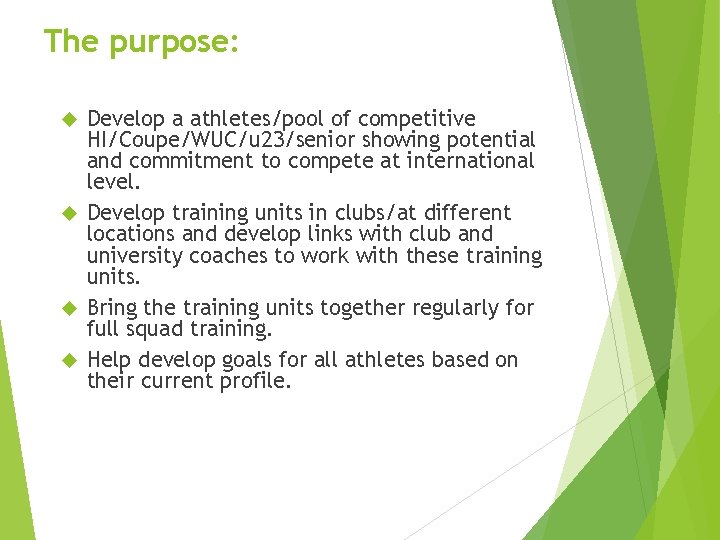 The purpose: Develop a athletes/pool of competitive HI/Coupe/WUC/u 23/senior showing potential and commitment to