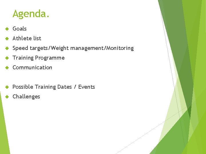 Agenda. Goals Athlete list Speed targets/Weight management/Monitoring Training Programme Communication Possible Training Dates /