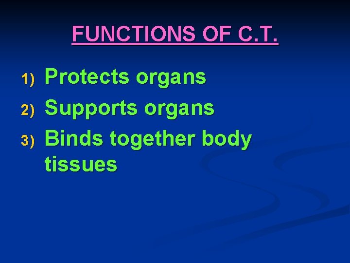 FUNCTIONS OF C. T. 1) 2) 3) Protects organs Supports organs Binds together body