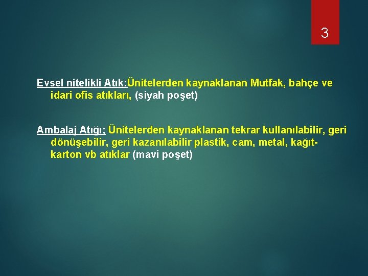 3 Evsel nitelikli Atık; Ünitelerden kaynaklanan Mutfak, bahçe ve idari ofis atıkları, (siyah poşet)