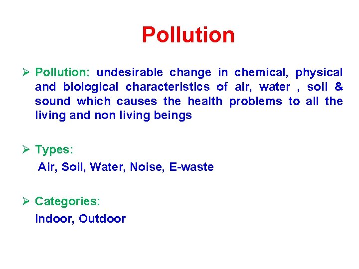 Pollution Ø Pollution: undesirable change in chemical, physical and biological characteristics of air, water