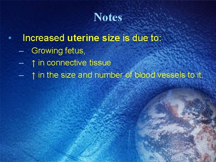 Notes • Increased uterine size is due to: – Growing fetus, – ↑ in