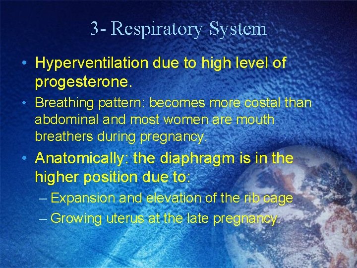 3 - Respiratory System • Hyperventilation due to high level of progesterone. • Breathing