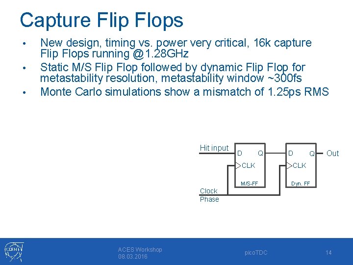 Capture Flip Flops • • • New design, timing vs. power very critical, 16
