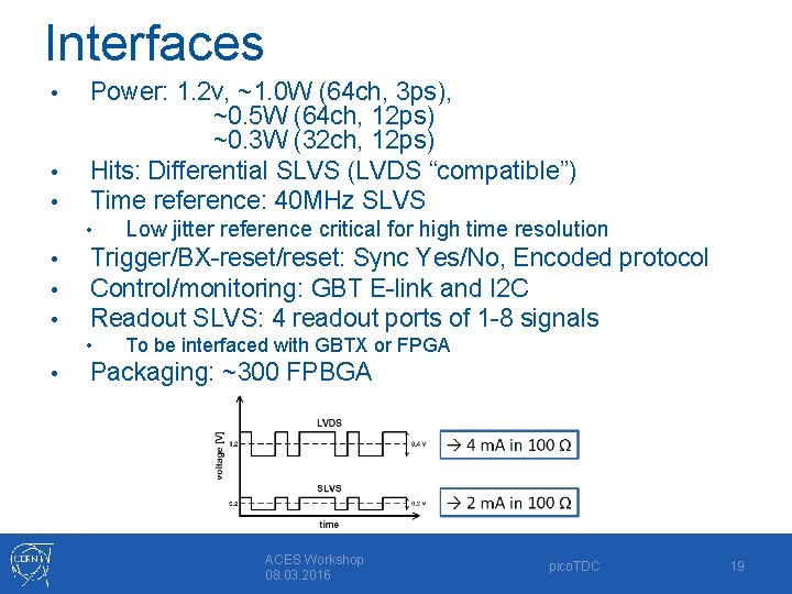 Interfaces • • • Power: 1. 2 v, ~1. 0 W (64 ch, 3