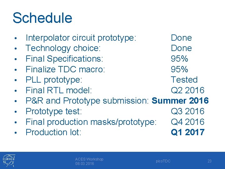 Schedule • • • Interpolator circuit prototype: Done Technology choice: Done Final Specifications: 95%