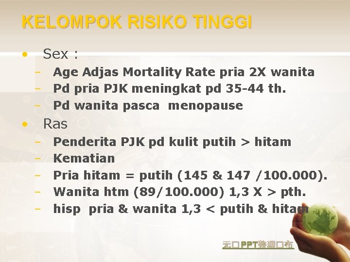 KELOMPOK RISIKO TINGGI • Sex : – Age Adjas Mortality Rate pria 2 X