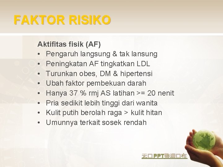 FAKTOR RISIKO Aktifitas fisik (AF) • Pengaruh langsung & tak lansung • Peningkatan AF