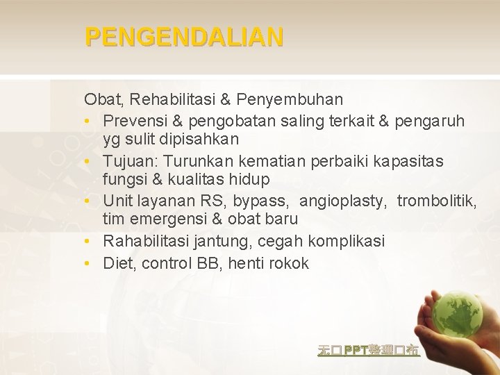 PENGENDALIAN Obat, Rehabilitasi & Penyembuhan • Prevensi & pengobatan saling terkait & pengaruh yg