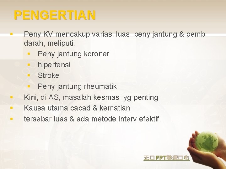 PENGERTIAN § § Peny KV mencakup variasi luas peny jantung & pemb darah, meliputi: