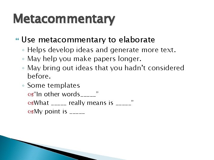 Metacommentary Use metacommentary to elaborate ◦ Helps develop ideas and generate more text. ◦