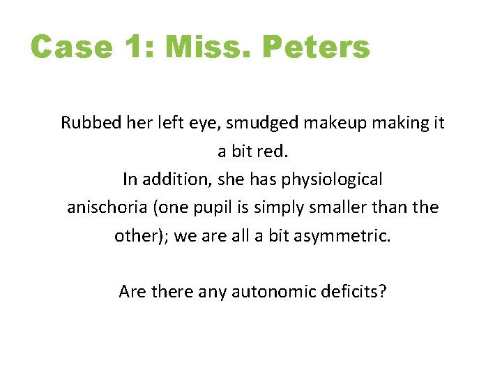 Case 1: Miss. Peters Rubbed her left eye, smudged makeup making it a bit