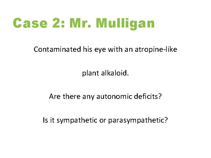 Case 2: Mr. Mulligan Contaminated his eye with an atropine-like plant alkaloid. Are there