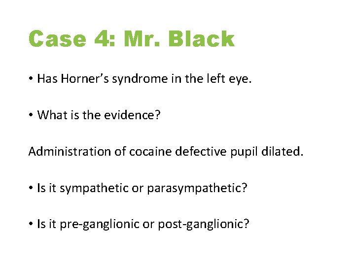 Case 4: Mr. Black • Has Horner’s syndrome in the left eye. • What