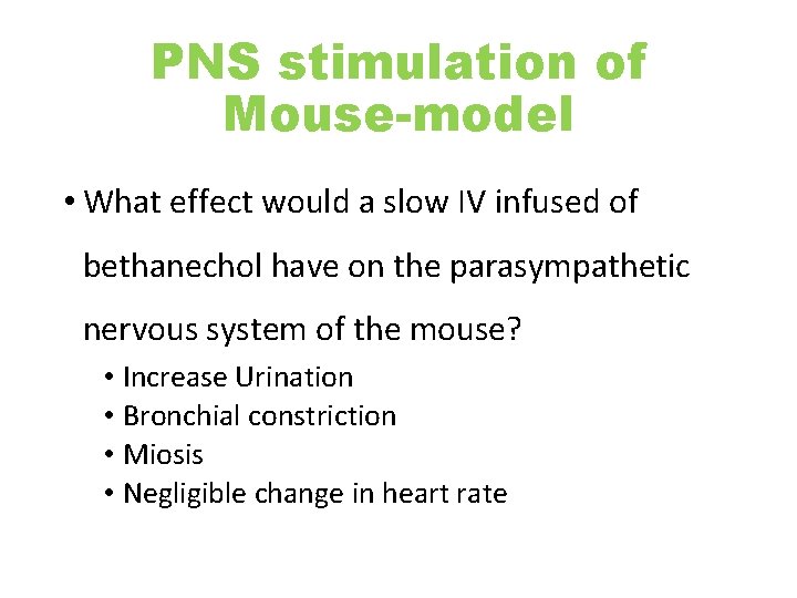 PNS stimulation of Mouse-model • What effect would a slow IV infused of bethanechol